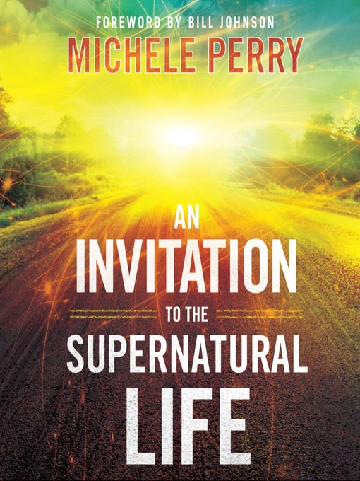 Title details for An Invitation to the Supernatural Life by Michele Perry - Available
